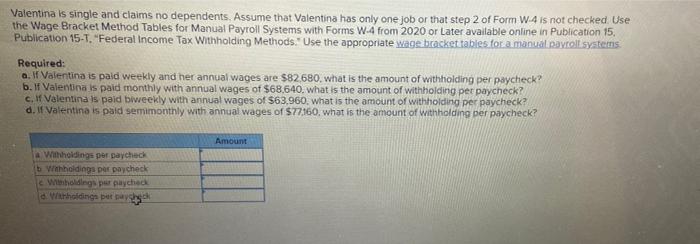 Valentina Is Single And Claims No Dependents Assume That Valentina Has Only One Job Or That Step 2 Of Form W 4 Is Not C 1
