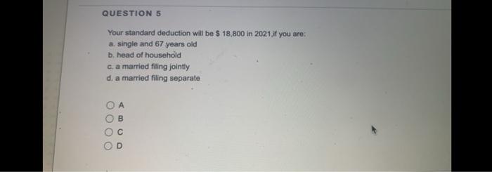 Questions Your Standard Deduction Will Be 18 800 In 2021 If You Are A Single And 67 Years Old B Head Of Household C 1