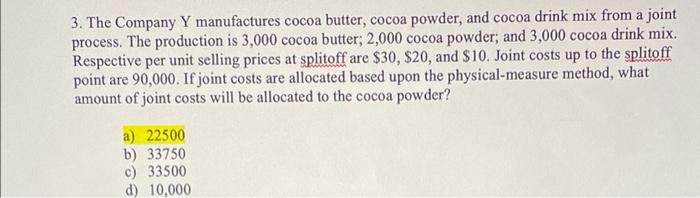 3 The Company Y Manufactures Cocoa Butter Cocoa Powder And Cocoa Drink Mix From A Joint Process The Production Is 3 1