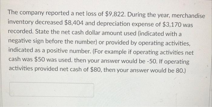 The Company Reported A Net Loss Of 9 822 During The Year Merchandise Inventory Decreased 8 404 And Depreciation Expe 1