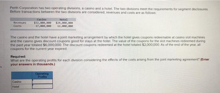Perth Corporation Has Two Operating Divisions A Casino And A Hotel The Two Divisions Meet The Requirements For Segment 1