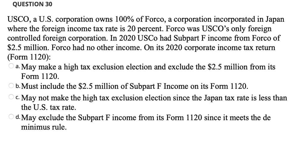 Question 30 Usco A U S Corporation Owns 100 Of Forco A Corporation Incorporated In Japan Where The Foreign Income Ta 1