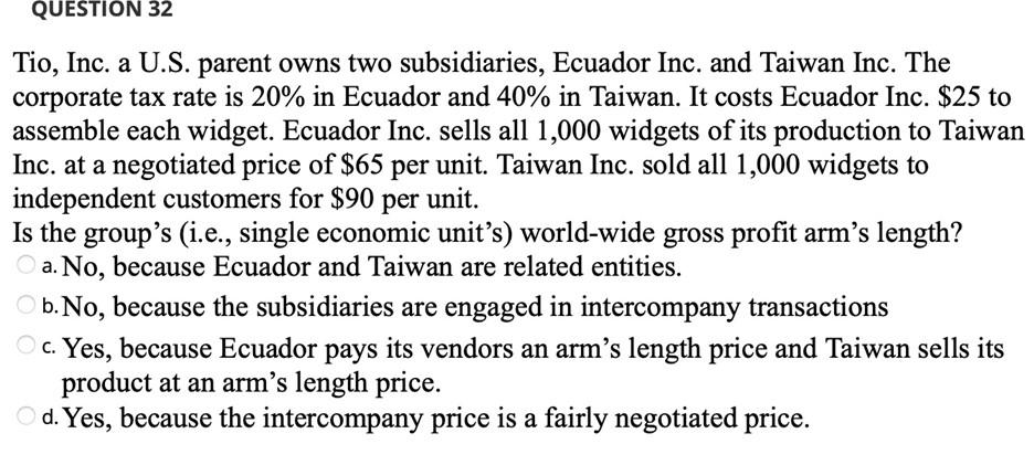Question 32 Tio Inc A U S Parent Owns Two Subsidiaries Ecuador Inc And Taiwan Inc The Corporate Tax Rate Is 20 In 1
