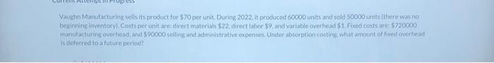 Ca Vaughn Marutacturing Sells Its Product For 570 Per Unit During 2022 It Produced 60000 Units And Sold 50000 Units T 1