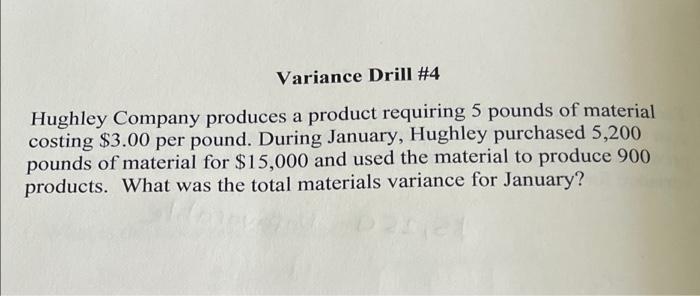 Variance Drill 4 Hughley Company Produces A Product Requiring 5 Pounds Of Material Costing 3 00 Per Pound During Janu 1