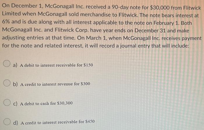 On December 1 Mcgonagall Inc Received A 90 Day Note For 30 000 From Flitwick Limited When Mcgonagall Sold Merchandise 1