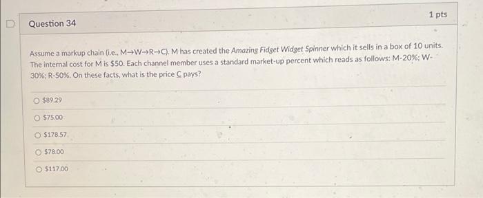 1 Pts Question 34 Assume A Markup Chain Ie M W R C M Has Created The Amazing Fidget Widget Spinner Which It Sells In 1