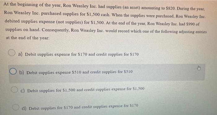 At The Beginning Of The Year Ron Weasley Inc Had Supplies An Asset Amounting To 820 During The Year Ron Weasley I 1