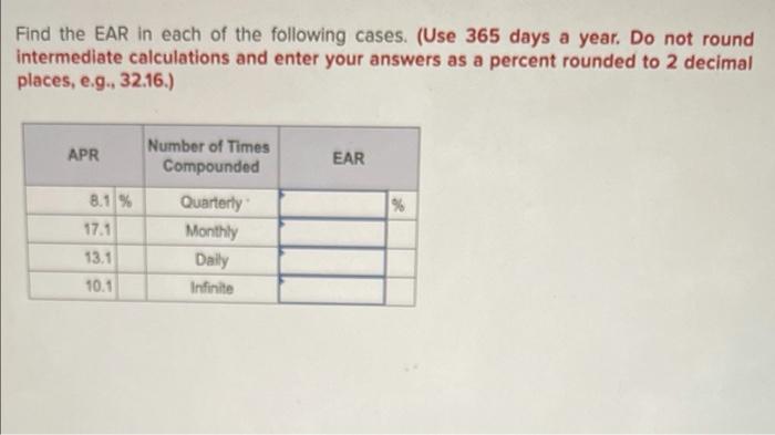 Find The Ear In Each Of The Following Cases Use 365 Days A Year Do Not Round Intermediate Calculations And Enter Your 1
