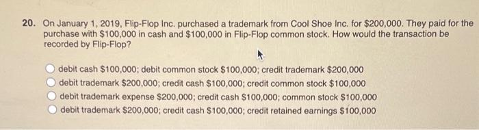 20 On January 1 2019 Flip Flop Inc Purchased A Trademark From Cool Shoe Inc For 200 000 They Paid For The Purchas 1