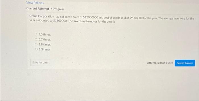 View Policies Current Attempt In Progress Crane Corporation Had Net Credit Sales Of 12000000 And Cost Of Goods Sold Of 1