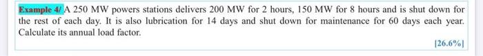 Example 4 A 250 Mw Powers Stations Delivers 200 Mw For 2 Hours 150 Mw For 8 Hours And Is Shut Down For The Rest Of Each 1