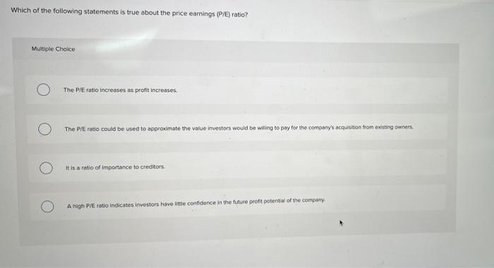 Which Of The Following Statements Is True About The Price Earnings P E Ratio Multiple Choice The P E Ratio Increases 1