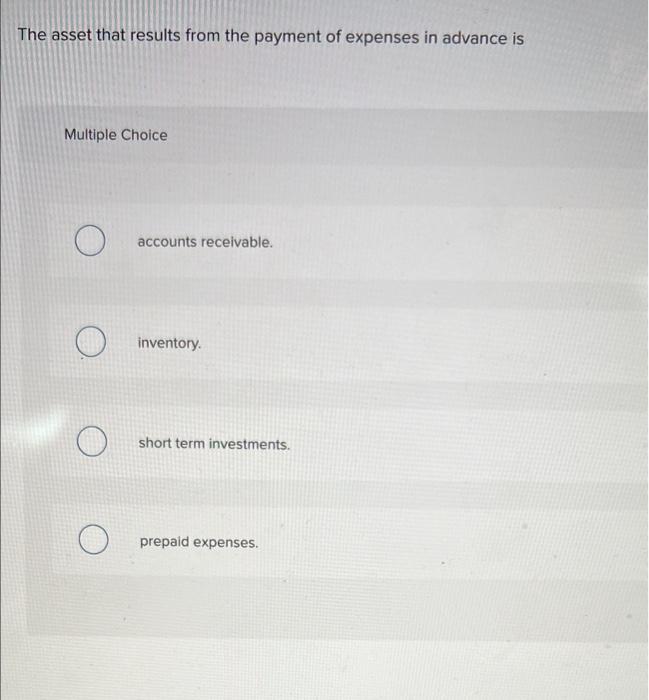 The Asset That Results From The Payment Of Expenses In Advance Is Multiple Choice Accounts Receivable Inventory Short T 1