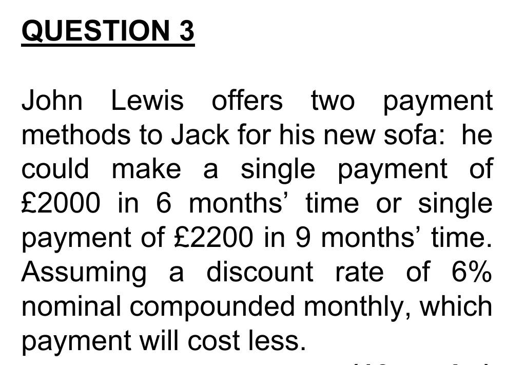 Question 3 John Lewis Offers Two Payment Methods To Jack For His New Sofa He Could Make A Single Payment Of 2000 In 6 1