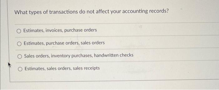 What Types Of Transactions Do Not Affect Your Accounting Records Estimates Invoices Purchase Orders Estimates Purcha 1