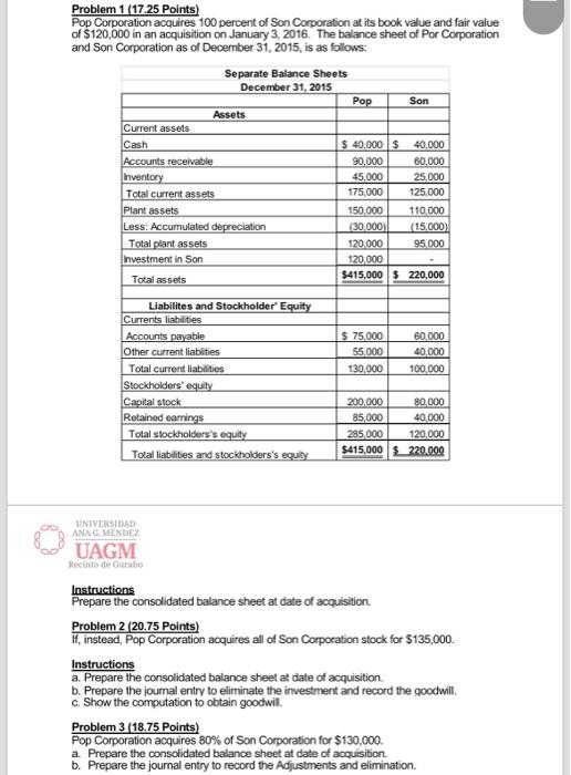Pop Problem 1 17 25 Points Pop Corporation Acquires 100 Percent Of Son Corporation At Its Book Value And Fair Value Of 1