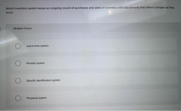 Which Inventory System Keeps An Ongoing Record Of Purchases And Sales Of Inventory With Adjustments That Reflect Changes 1