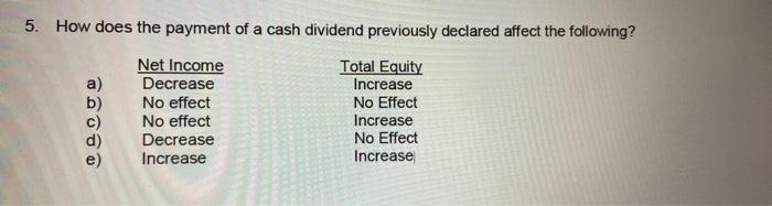 5 How Does The Payment Of A Cash Dividend Previously Declared Affect The Following Net Income Total Equity A Decrease 1