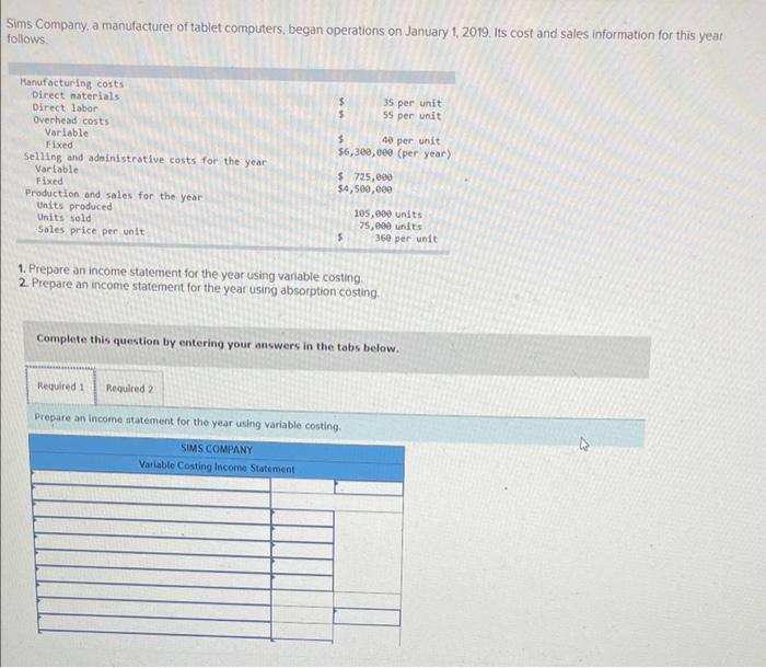 Sims Company A Manufacturer Of Tablet Computers Began Operations On January 1 2019 Its Cost And Sales Information Fo 1