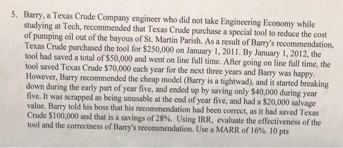 5 Barry A Texas Crude Company Engineer Who Did Not Take Engineering Economy While Studying At Tech Recommended That T 1
