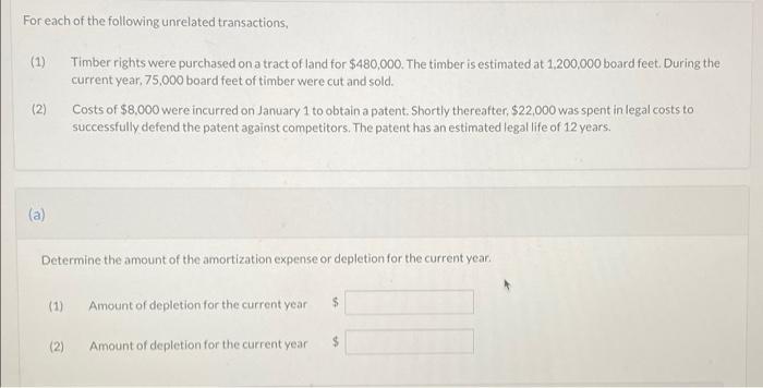 For Each Of The Following Unrelated Transactions 1 Timber Rights Were Purchased On A Tract Of Land For 480 000 The 1