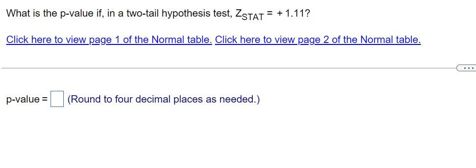 What Is The P Value If In A Two Tail Hypothesis Test Zstat 1 11 Click Here To View Page 1 Of The Normal Table Cl 1