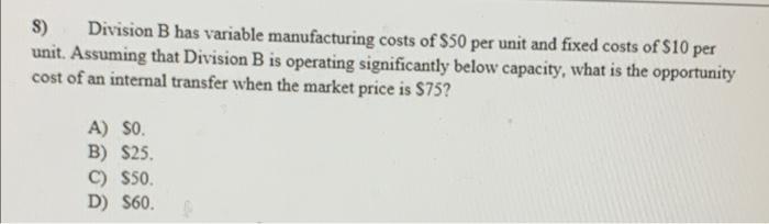 S Division B Has Variable Manufacturing Costs Of 50 Per Unit And Fixed Costs Of 10 Per Unit Assuming That Division B 1