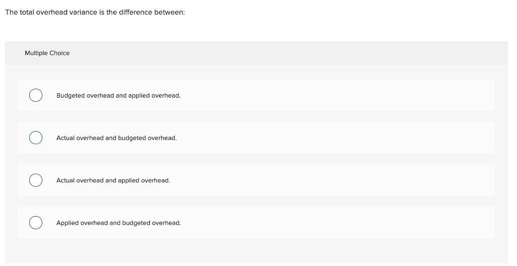 The Total Overhead Variance Is The Difference Between Multiple Choice Budgeted Overhead And Applied Overhead Actual Ov 1