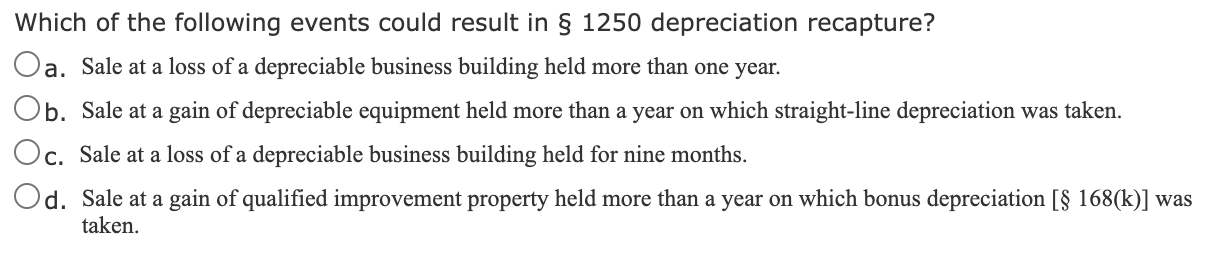 Which Of The Following Events Could Result In 1250 Depreciation Recapture Oa Sale At A Loss Of A Depreciable Busines 1