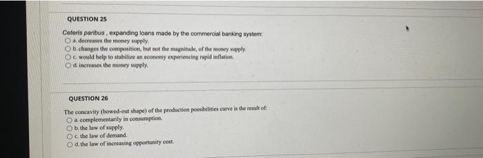 Question 25 Ceteris Paribus Expanding Loans Made By The Commercial Banking System A Decreases The Money Supply Ob Chang 1