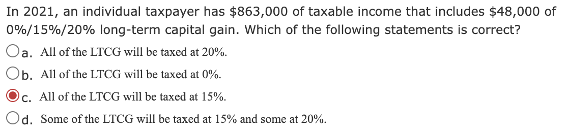 In 2021 An Individual Taxpayer Has 863 000 Of Taxable Income That Includes 48 000 Of 0 15 20 Long Term Capital Gai 1
