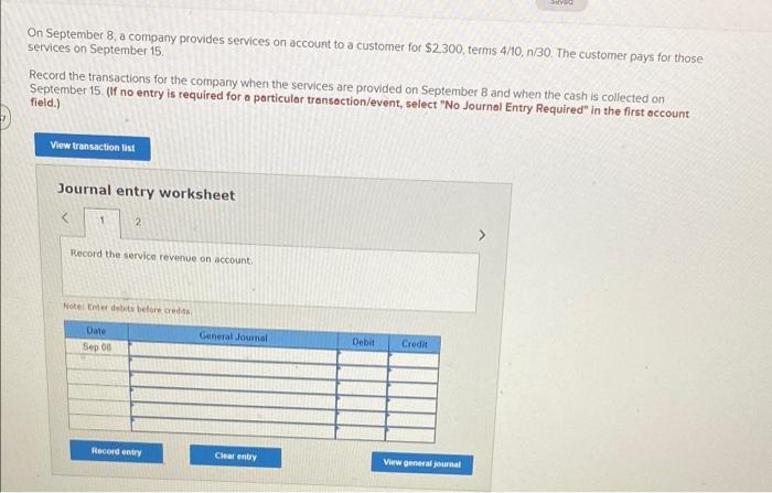 O On September 8 A Company Provides Services On Account To A Customer For 2 300 Terms 4 10 N 30 The Customer Pays Fo 1