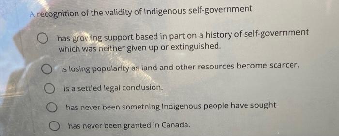 A Recognition Of The Validity Of Indigenous Self Government Has Groving Support Based In Part On A History Of Self Gover 1