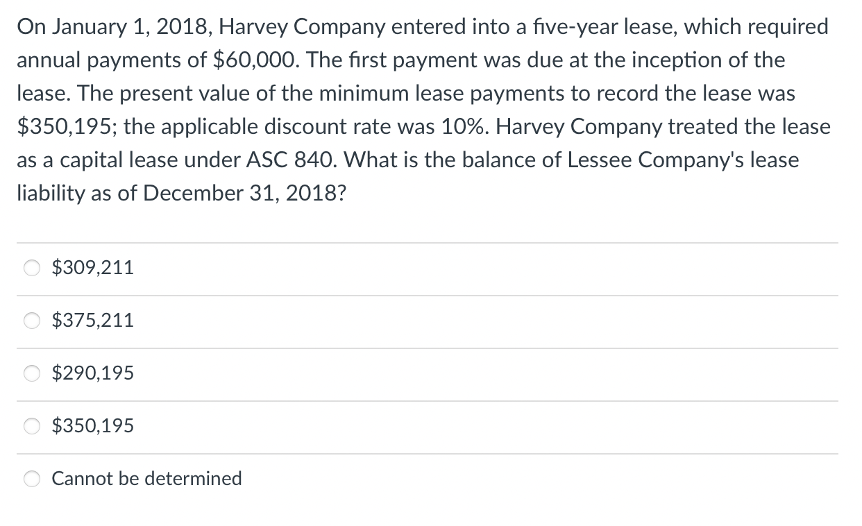 On January 1 2018 Harvey Company Entered Into A Five Year Lease Which Required Annual Payments Of 60 000 The First 1