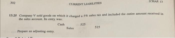 302 Chap 13 Current Liabilities 13 25 Company V Sold Goods On Which It Charged A 5 Sales Tax And Included The Entire 1