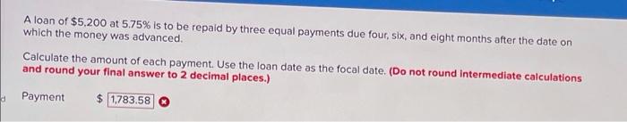 A Loan Of 5 200 At 5 75 Is To Be Repaid By Three Equal Payments Due Four Six And Eight Months After The Date On Whic 1