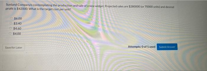 Sunland Companyis Contemplating The Production And Sale Of A New Widget Projected Sales Are 280000 Tor 70000 Units An 1