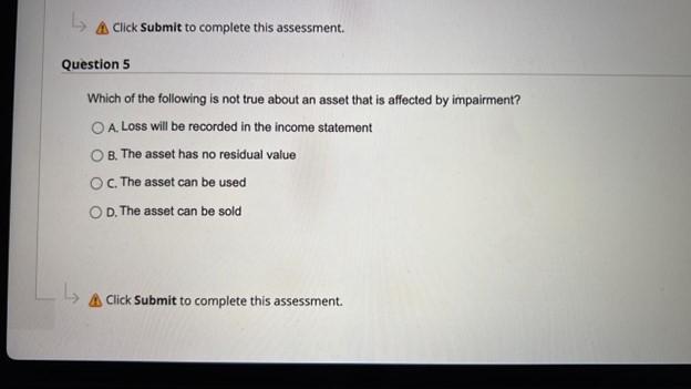 A Click Submit To Complete This Assessment Question 5 Which Of The Following Is Not True About An Asset That Is Affecte 1