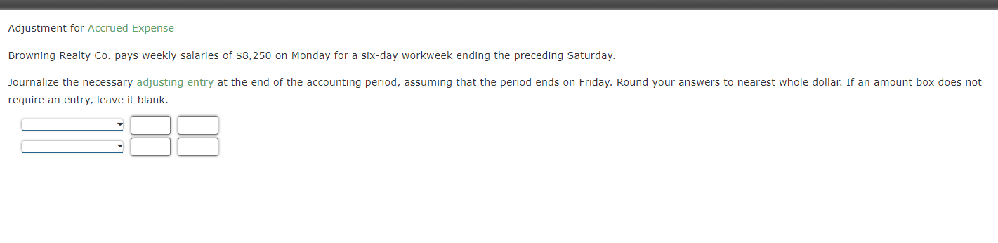 Adjustment For Accrued Expense Browning Realty Co Pays Weekly Salaries Of 8 250 On Monday For A Six Day Workweek Endin 1