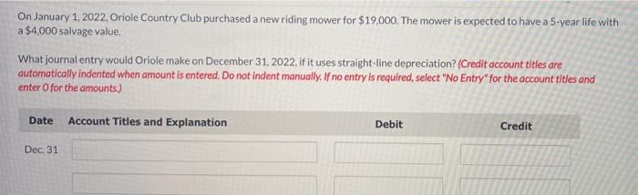 On January 1 2022 Oriole Country Club Purchased A New Riding Mower For 19 000 The Mower Is Expected To Have A 5 Year 1