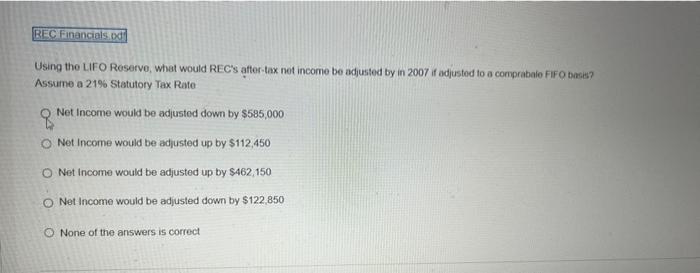 Rec Financials Od Using The Lifo Reserve What Would Rec S After Tax Not Income Be Adjusted By In 2007 If Adjusted To A 1