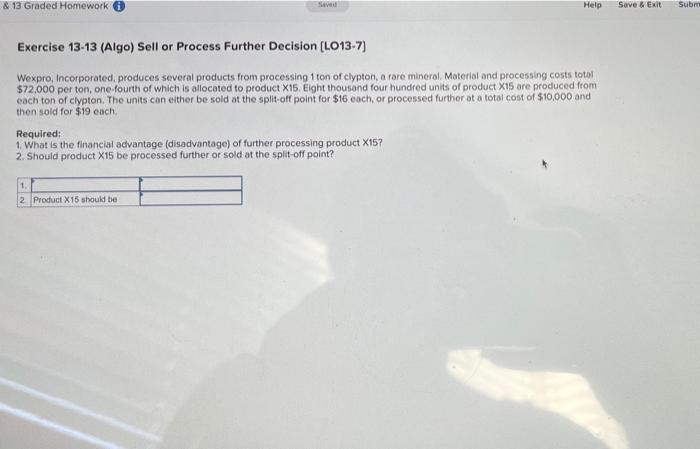 Help Save Exit Sub 13 Graded Homework Exercise 13 13 Algo Sell Or Process Further Decision Lo13 7 Wexpro Incorp 1