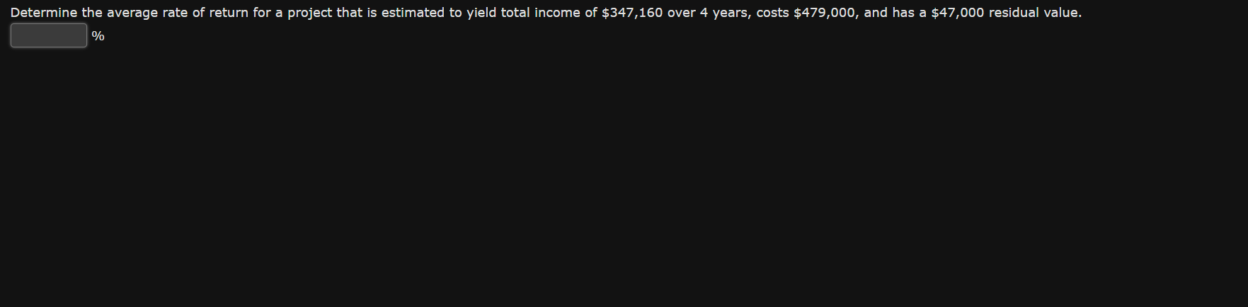 Determine The Average Rate Of Return For A Project That Is Estimated To Yield Total Income Of 347 160 Over 4 Years Cos 1