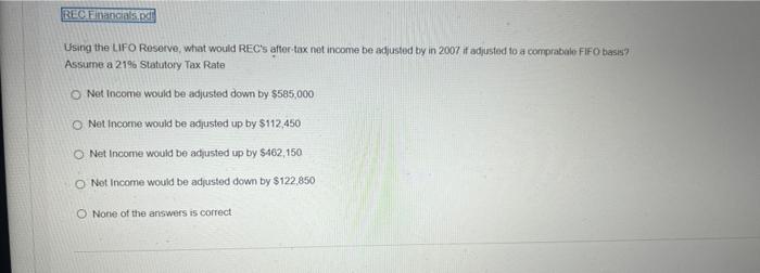Reo Enancials De Using The Lifo Reserve What Would Rec S After Tax Net Income Be Adjusted By In 2007 If Adjusted To A C 1