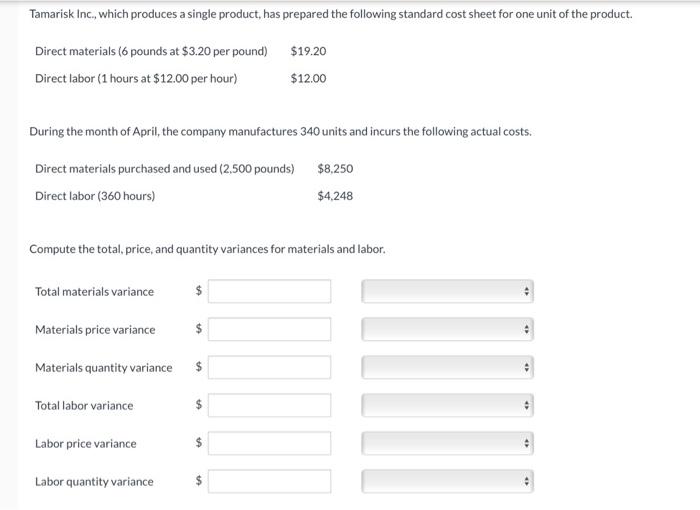 Tamarisk Inc Which Produces A Single Product Has Prepared The Following Standard Cost Sheet For One Unit Of The Produ 1