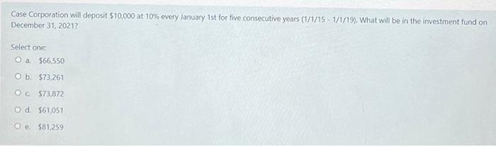 Case Corporation Will Deposit 510 000 At 10 Every January 1st For Five Consecutive Years 1 1 15 1 1 19 What Will B 1