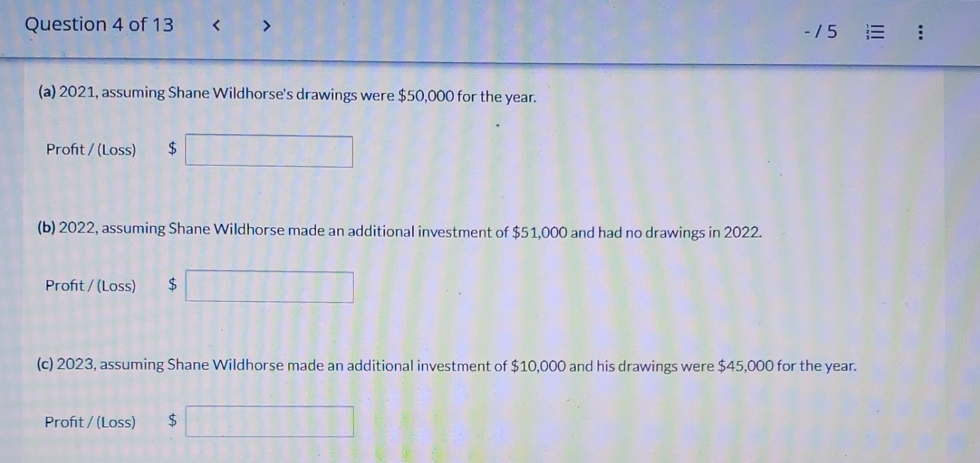Question 4 Of 13 75 A 2021 Assuming Shane Wildhorse S Drawings Were 50 000 For The Year Profit Loss B 2022 1