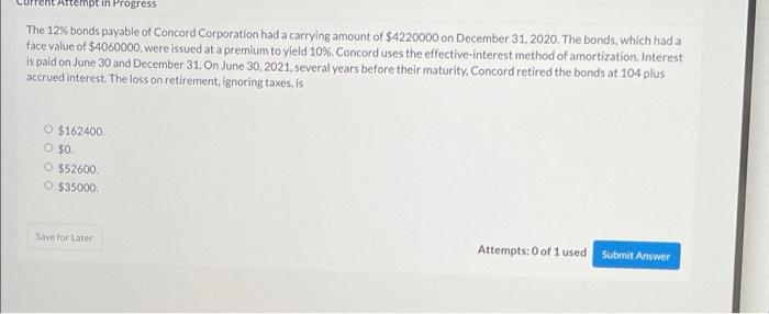 In Progress The 12 Bonds Payable Of Concord Corporation Had A Carrying Amount Of 4220000 On December 31 2020 The Bon 1