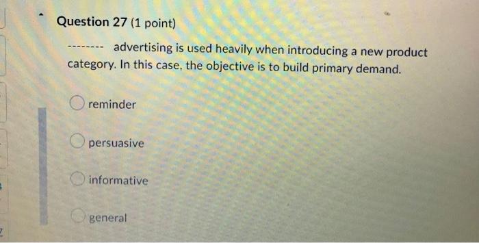 Question 27 1 Point Advertising Is Used Heavily When Introducing A New Product Category In This Case The Objective I 1